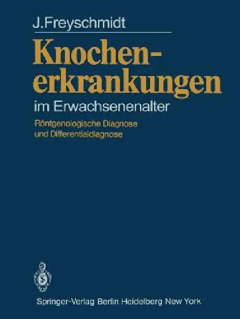 Knochenerkrankungen Im Erwachsenenalter: Röntgenologische Diagnose Und Differentialdiagnose by Jurgen Freyschmidt