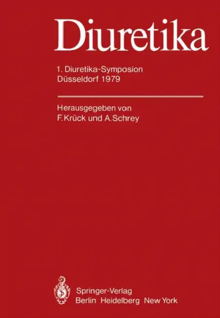 Diuretika: 1. Diuretika-Symposion Düsseldorf 1979 by F. Krück, A. Schrey