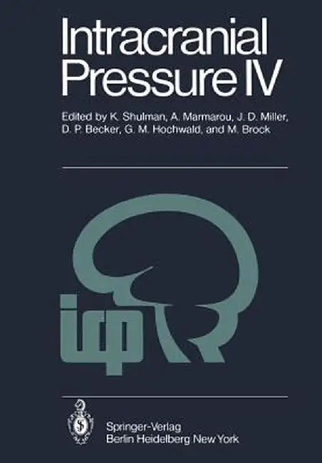 Intracranial Pressure IV: Proceedings of the Fourth International Symposium on Intracranial Pressure. Held at Williamsburg/Virginia, Usa, June 1 by K. Shulman