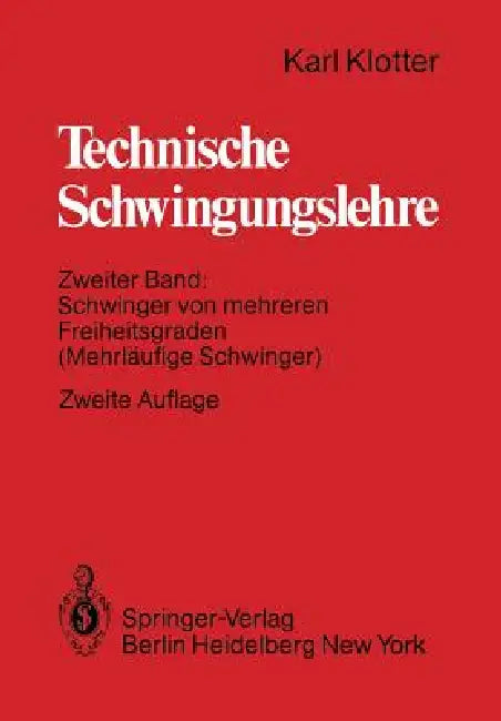 Technische Schwingungslehre: Zweiter Band: Schwinger Von Mehreren Freiheitsgraden (Mehrläufige Schwinger) by Karl Klotter