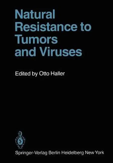 Natural Resistance to Tumors and Viruses by O. Haller