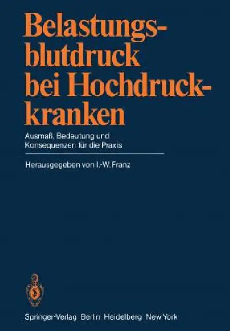Belastungsblutdruck Bei Hochdruckkranken: Ausmaß, Bedeutung Und Konsequenzen Für Die PRAXIS by I. -. Franz