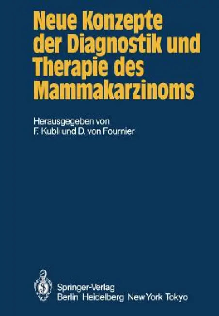 Neue Konzepte Der Diagnostik Und Therapie Des Mammakarzinoms: Bericht Über Die 1. Wissenschaftliche Tagung Der Deutschen Gesellschaft Für Senologie: V by F. Kubli, D. V. Fournier
