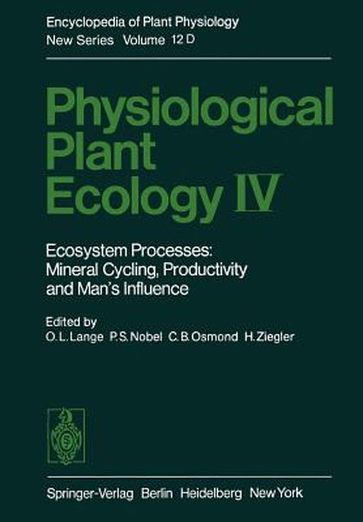 Physiological Plant Ecology IV: Ecosystem Processes: Mineral Cycling, Productivity and Man's Influence by O. L. Lange