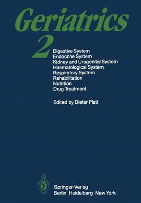 Geriatrics 2: Digestive System - Endocrine System Kidney and Urogenital System Haematological System - Respiratory System Rehabilita by D. Platt