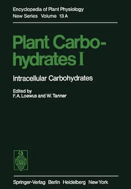 Plant Carbohydrates I: Intracellular Carbohydrates by F. A. Loewus