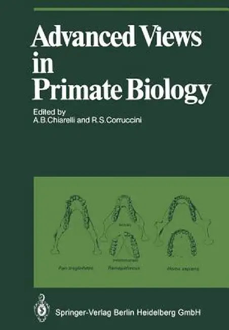 Advanced Views in Primate Biology: Main Lectures of the Viiith Congress of the International Primatological Society, Florence, 7-12 July, 1980 by A. B. Chiarelli