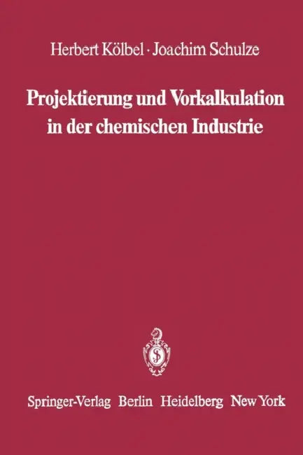 Projektierung Und Vorkalkulation in Der Chemischen Industrie by Herbert Kölbel, Joachim Schulze