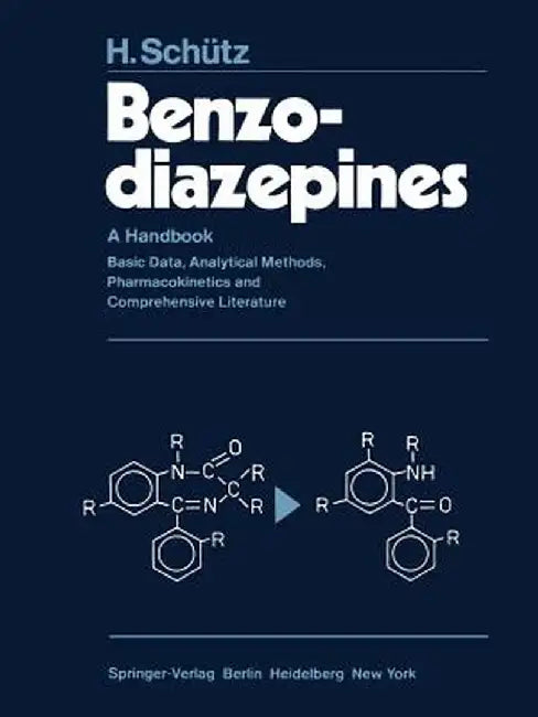 Benzodiazepines: A Handbook. Basic Data, Analytical Methods, Pharmacokinetics and Comprehensive Literature by H. Schütz