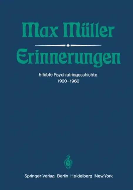 Erinnerungen: Erlebte Psychiatriegeschichte 1920-1960 by M. Müller