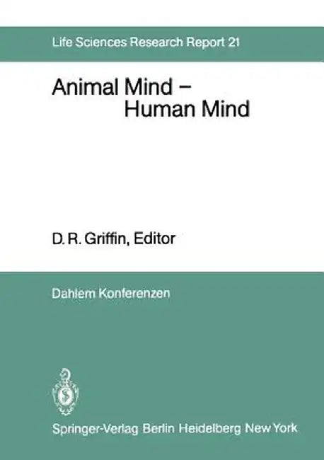 Animal Mind -- Human Mind: Report of the Dahlem Workshop on Animal Mind -- Human Mind, Berlin 1981, March 22-27 by M. Dawkins