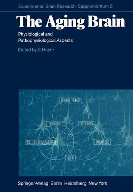 The Aging Brain: Physiological and Pathophysiological Aspects by S. Hoyer