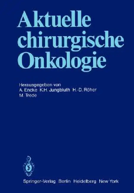 Aktuelle Chirurgische Onkologie: Festschrift Zum 70. Geburtstag Von Prof. Dr. Dr. Med. H.C. Mult. F. Linder by A. Encke, K. H. Jungbluth, H. -D Röher
