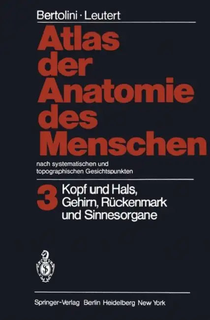 Atlas Der Anatomie Des Menschen Nach Systematischen Und Topographischen Gesichtspunkten: Band 3: Kopf Und Hals, Gehirn, Rückenmark Und Sinnesorgane by Rolf Bertolini, Horst Schmidt, Gerald Leutert