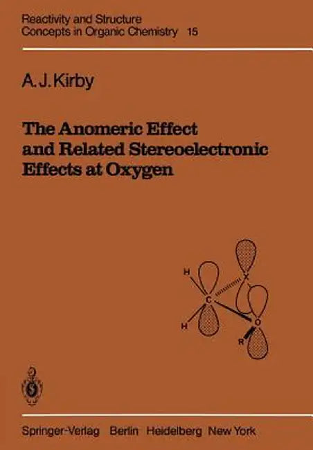 The Anomeric Effect and Related Stereoelectronic Effects at Oxygen by A. J. Kirby