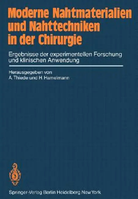 Moderne Nahtmaterialien Und Nahttechniken in Der Chirurgie: Ergebnisse Der Experimentellen Forschung Und Klinischen Anwendung by A. Thiede, H. Hamelmann