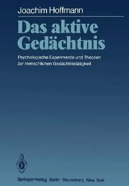 Das Aktive Gedächtnis: Psychologische Experimente Und Theorien Zur Menschlichen Gedächtnistätigkeit by Joachim Hoffmann
