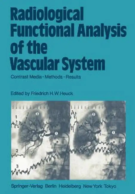 Radiological Functional Analysis of the Vascular System: Contrast Media -- Methods -- Results by Friedrich H. W. Heuck