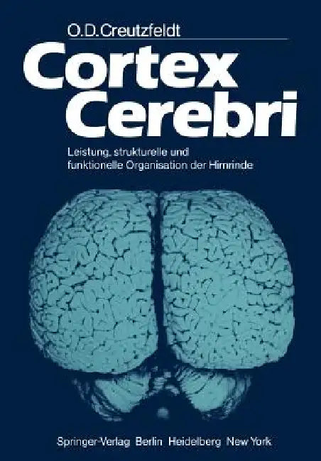 Cortex Cerebri: Leistung, Strukturelle Und Funktionelle Organisation Der Hirnrinde by O. D. Creutzfeldt