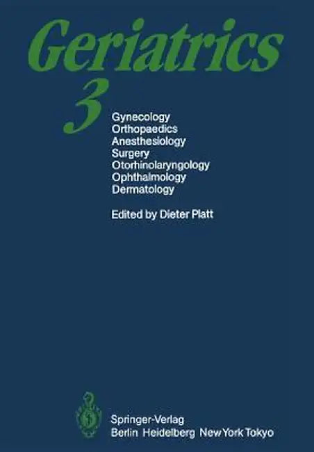 Geriatrics 3: Gynecology - Orthopaedics - Anesthesiology - Surgery - Otorhinolaryngology - Ophthalmology - Dermatology by D. Platt