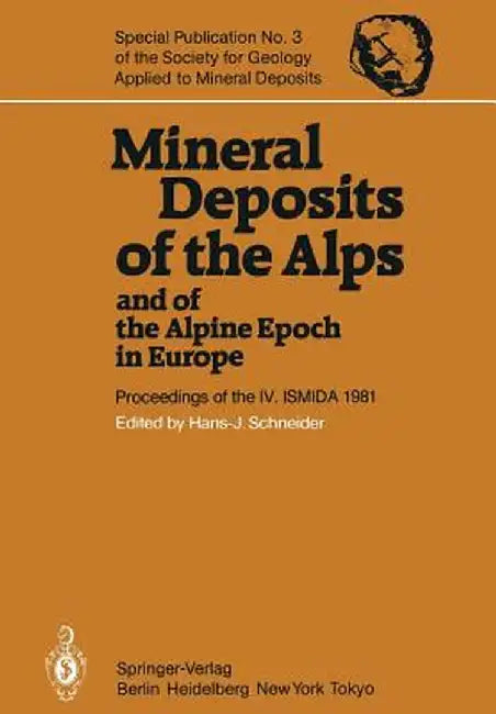 Mineral Deposits of the Alps and of the Alpine Epoch in Europe: Proceedings of the IV. Ismida Berchtesgaden, October 4-10, 1981 by H. -J Schneider