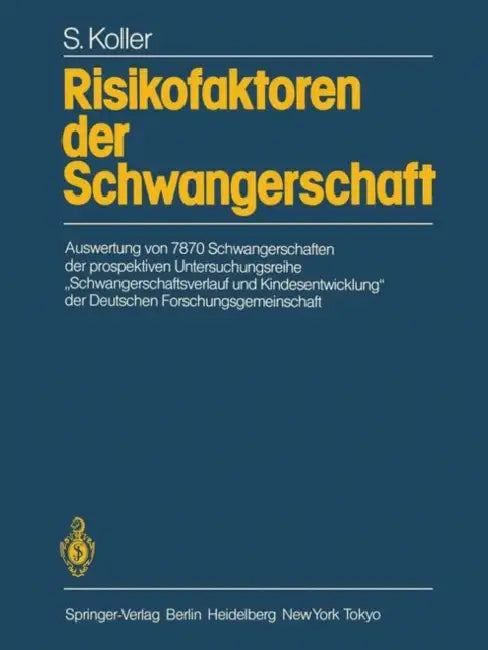 Risikofaktoren Der Schwangerschaft: Auswertung Von 7870 Schwangerschaften Der Prospektiven Untersuchungsreihe "Schwangerschaftsverlauf Und Kindesentwi by S. Koller, K. H. Degenhardt, H. Michaelis