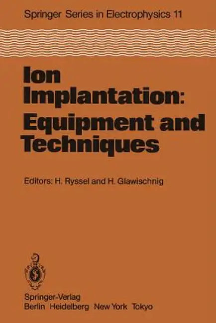 Ion Implantation: Equipment and Techniques: Proceedings of the Fourth International Conference Berchtesgaden, Fed. Rep. of Germany, September 13-17, 1 by H. Ryssel