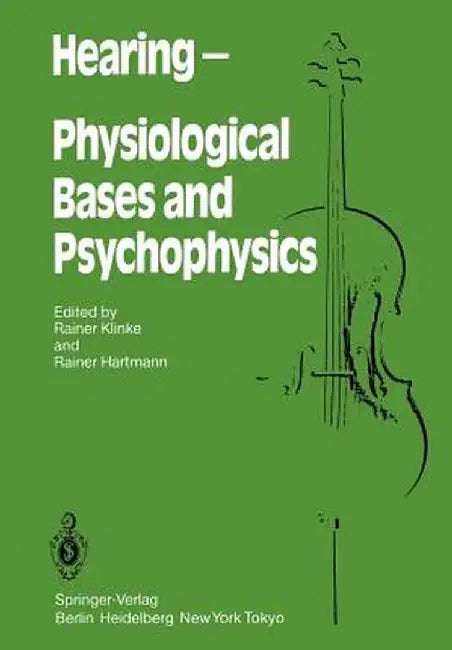 Hearing -- Physiological Bases and Psychophysics: Proceedings of the 6th International Symposium on Hearing, Bad Nauheim, Germany, April 5-9, 1983 by R. Klinke