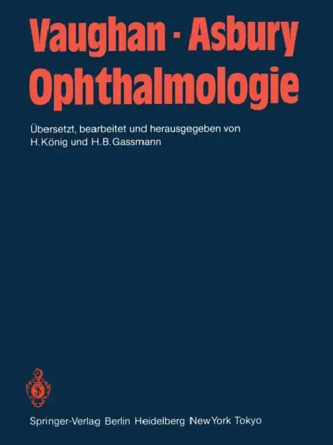 Ophthalmologie: Diagnose Und Therapie in Der Praxis. Ein Lehrbuch Für Studenten, Assistenten Und Ärzte by D. Vaughan, H. König, M. Spitznas