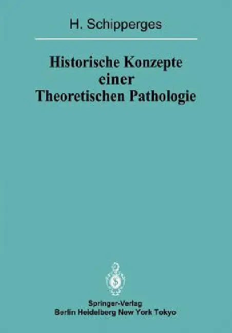 Historische Konzepte Einer Theoretischen Pathologie: Handschriftenstudien Zur Medizin Des Späten Mittelalters Und Der Frühen Neuzeit by H. Schipperges