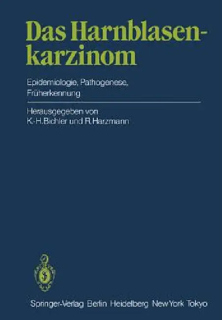 Das Harnblasenkarzinom: Epidemiologie, Pathogenese, Früherkennung by K. -H Bichler, R. Harzmann