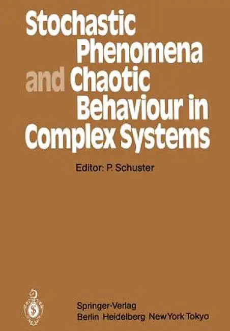 Stochastic Phenomena and Chaotic Behaviour in Complex Systems: Proceedings of the Fourth Meeting of the UNESCO Working Group on Systems Analysis Flatt by Peter Schuster