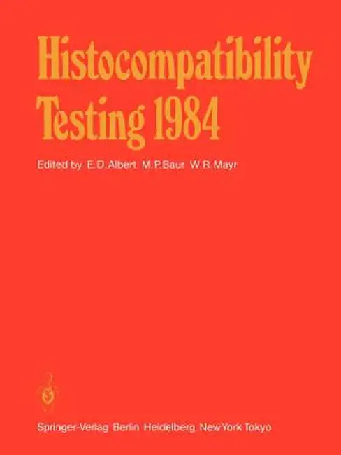 Histocompatibility Testing 1984: Report on the Ninth International Histocompatibility Workshop and Conference Held in Munich, West Germany, May 6-11, by E. D. Albert