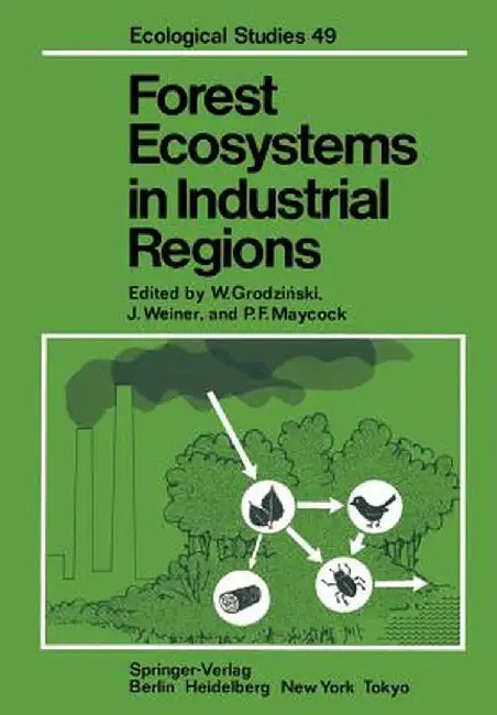 Forest Ecosystems in Industrial Regions: Studies on the Cycling of Energy Nutrients and Pollutants in the Niepo?omice Forest Southern Poland by W. Grodzinski