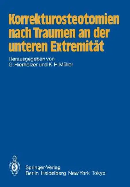 Korrekturosteotomien Nach Traumen an Der Unteren Extremität by G. Hierholzer, K. H. Müller