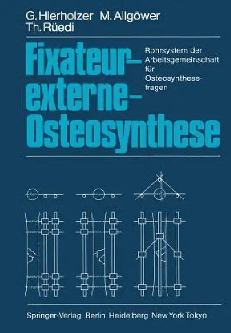 Fixateur-Externe-Osteosynthese: Rohrsystem Der Arbeitsgemeinschaft Für Osteosynthesefragen by G. Hierholzer, M. Allgöwer, T. Rüedi