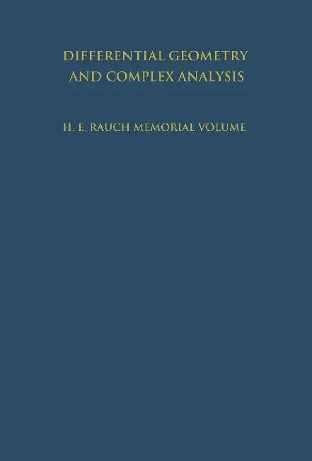 Differential Geometry and Complex Analysis: A Volume Dedicated to the Memory of Harry Ernest Rauch by I. Chavel