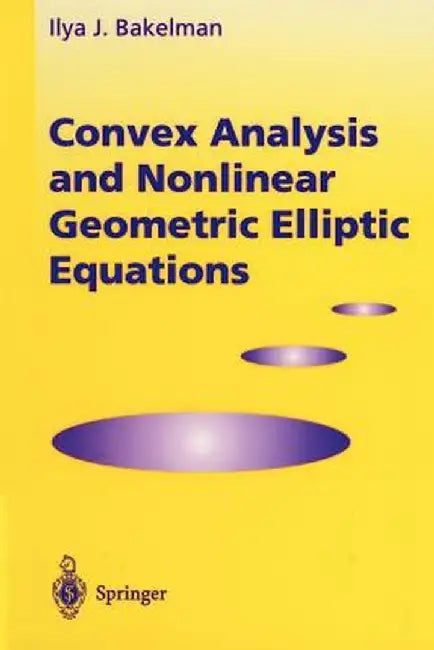 Convex Analysis and Nonlinear Geometric Elliptic Equations by Ilya J. Bakelman