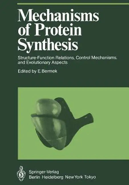 Mechanisms of Protein Synthesis: Structure-Function Relations, Control Mechanisms, and Evolutionary Aspects by E. Bermek