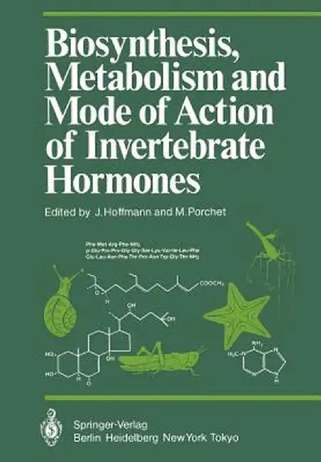 Biosynthesis, Metabolism and Mode of Action of Invertebrate Hormones by J. Hoffmann