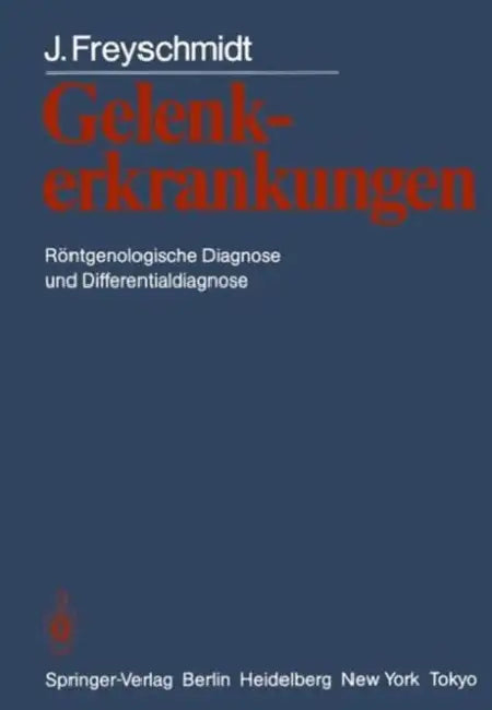 Gelenkerkrankungen: Röntgenologische Diagnose Und Differentialdiagnose by Jurgen Freyschmidt