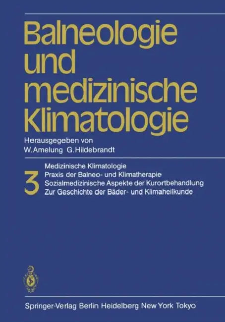 Balneologie Und Medizinische Klimatologie: Medizinische Klimatologie, PRAXIS Der Balneo- Und Klimatherapie. Sozialmedizinische Aspekte Der Kurortbehan by W. Amelung, W. Amelung, G. Hildebrandt
