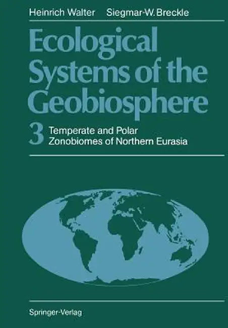 Ecological Systems of the Geobiosphere: 3 Temperate and Polar Zonobiomes of Northern Eurasia by Heinrich Walter