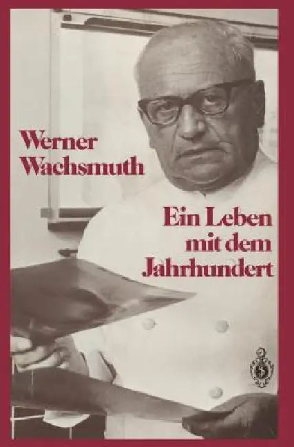 Ein Leben Mit Dem Jahrhundert by Werner Wachsmuth