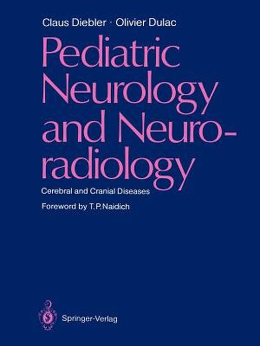 Pediatric Neurology and Neuroradiology: Cerebral and Cranial Diseases by Claus Diebler