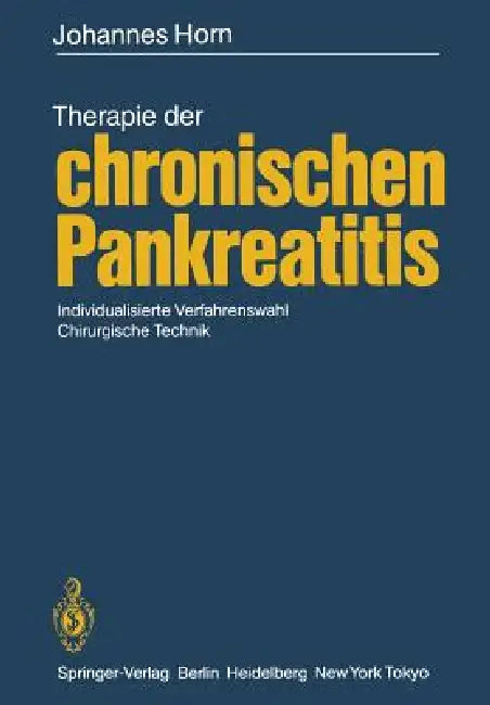 Therapie Der Chronischen Pankreatitis: Individualisierte Verfahrenswahl - Chirurgische Technik by Johannes Horn, C. Herfarth, R. Ammann