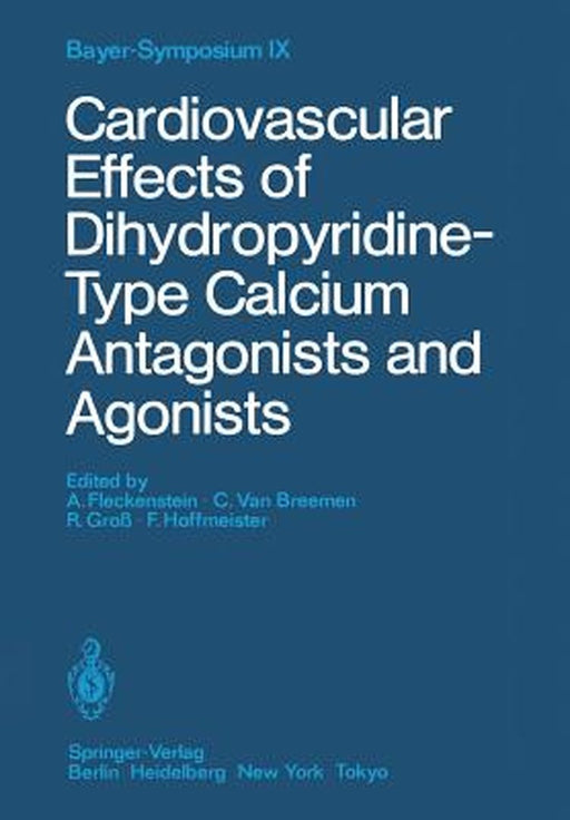 Cardiovascular Effects of Dihydropyridine-Type Calcium Antagonists and Agonists by A. Fleckenstein