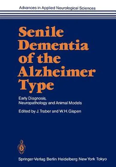 Senile Dementia of the Alzheimer Type: Early Diagnosis, Neuropathology and Animal Models by Jörg Traber