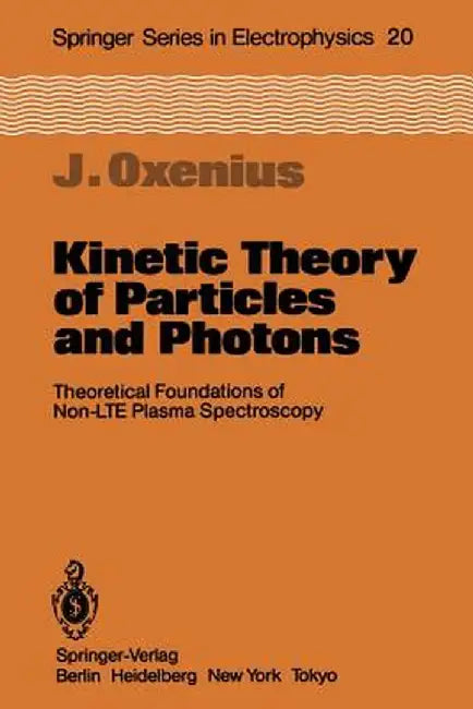 Kinetic Theory of Particles and Photons: Theoretical Foundations of Non-Lte Plasma Spectroscopy by Joachim Oxenius