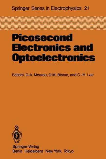 Picosecond Electronics and Optoelectronics: Proceedings of the Topical Meeting Lake Tahoe, Nevada, March 13-15, 1985 by Gerard A. Mourou